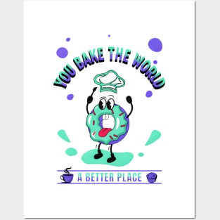 You Bake The World A Better Place Posters and Art